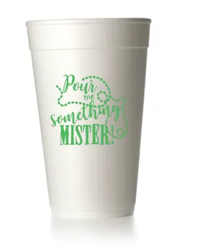 Pour Me Something Mister Styrofoam Cups